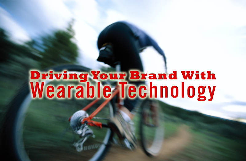 Driving Your Brand With Wearable Technology