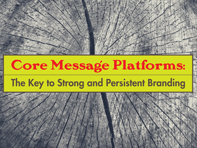 Core Message Platforms: The Key to Strong and Persistent Branding