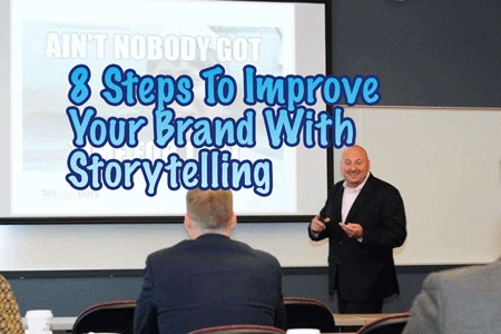 Eight Steps To Improve Your Brand With Storytelling