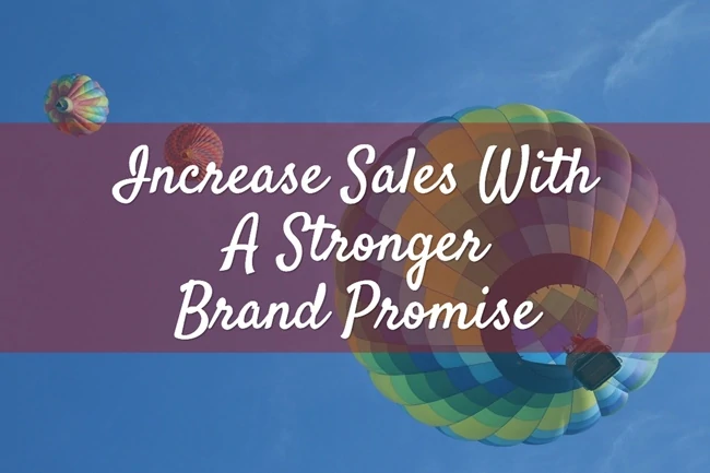 Increase Sales With A Stronger Brand Promise​​​​​​​