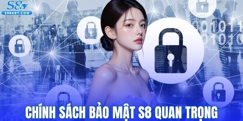 Chính sách bảo mật S8 là nội dung quan trọng