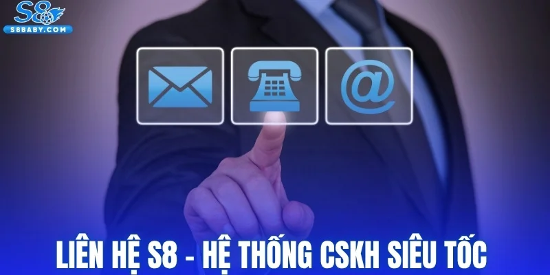 Liên hệ S8 - Hệ thống hỗ trợ hội viên siêu tốc 