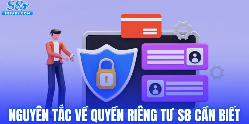 Nguyên tắc về quyền riêng tư S8 cần biết