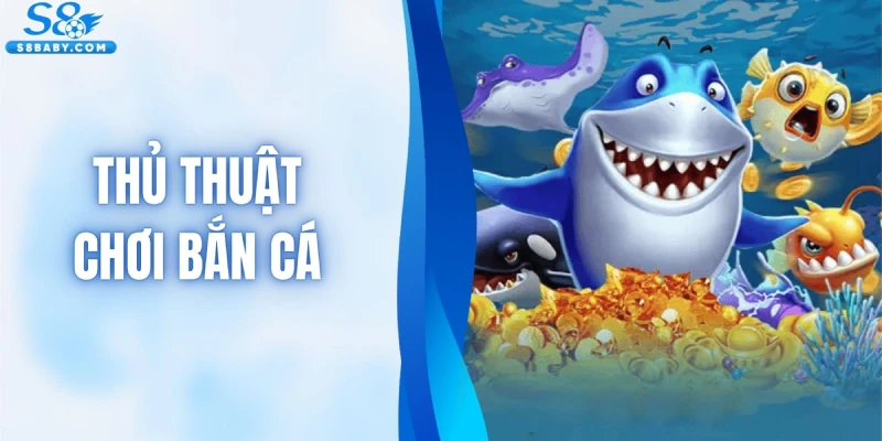 Thủ Thuật Chơi Bắn Cá - Bí Quyết Săn Giải Thưởng Cực Đỉnh