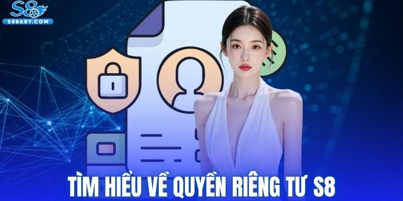 Tìm hiểu về quyền riêng tư S8