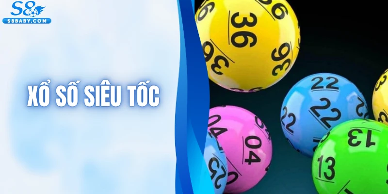 Xổ Số Siêu Tốc - Hình Thức Giải Trí Hấp Dẫn Lợi Nhuận Khủng